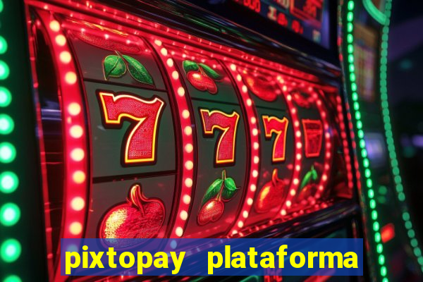 pixtopay plataforma de jogos